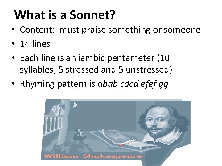 What is a Sonnet? • Content: must praise something or someone • 14 lines