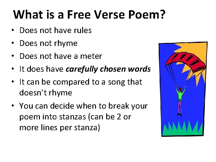 What is a Free Verse Poem? Does not have rules Does not rhyme Does