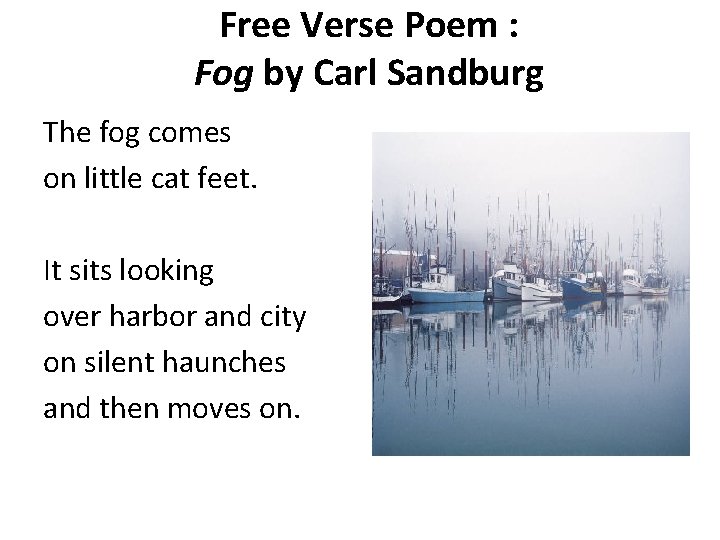Free Verse Poem : Fog by Carl Sandburg The fog comes on little cat