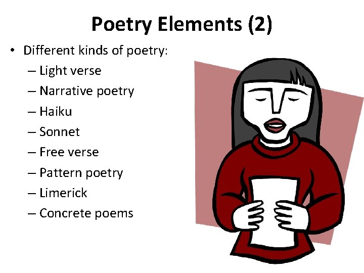 Poetry Elements (2) • Different kinds of poetry: – Light verse – Narrative poetry