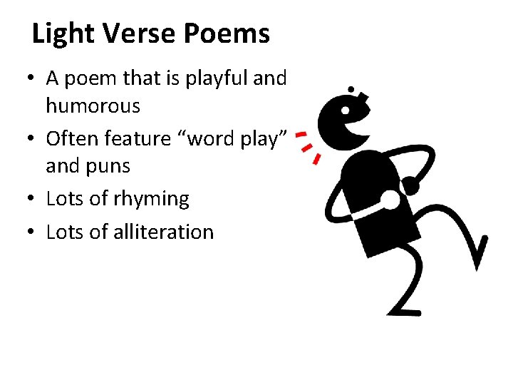 Light Verse Poems • A poem that is playful and humorous • Often feature