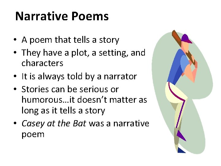 Narrative Poems • A poem that tells a story • They have a plot,