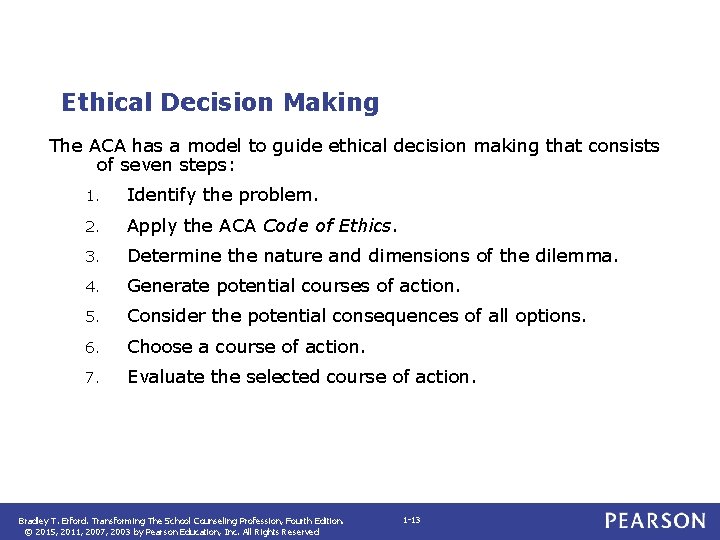 Ethical Decision Making The ACA has a model to guide ethical decision making that