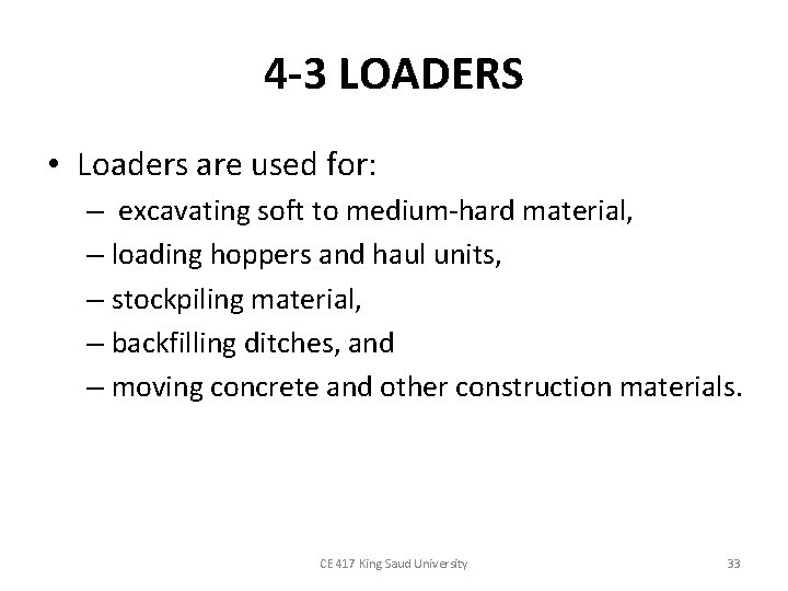 4 -3 LOADERS • Loaders are used for: – excavating soft to medium-hard material,