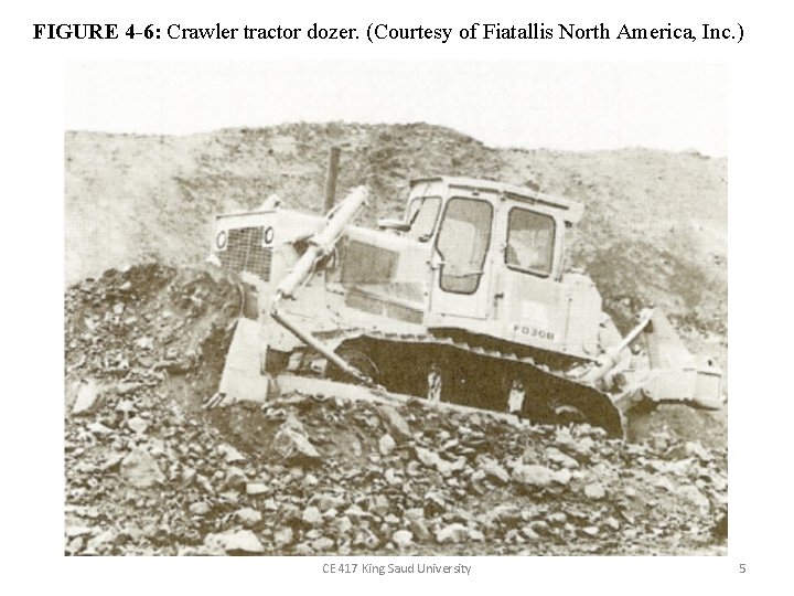 FIGURE 4 -6: Crawler tractor dozer. (Courtesy of Fiatallis North America, Inc. ) CE