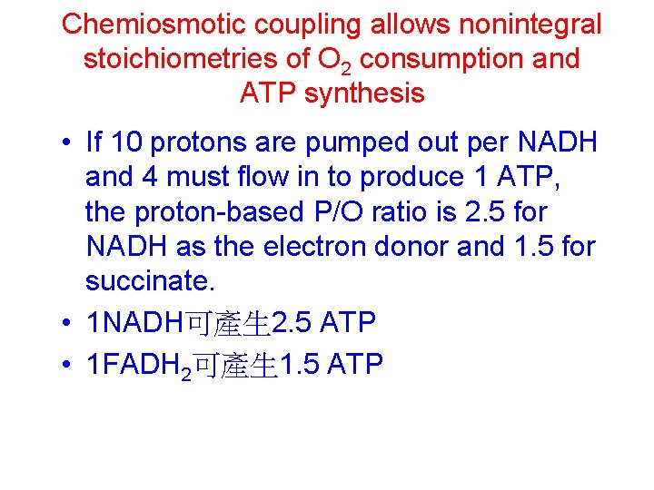 Chemiosmotic coupling allows nonintegral stoichiometries of O 2 consumption and ATP synthesis • If