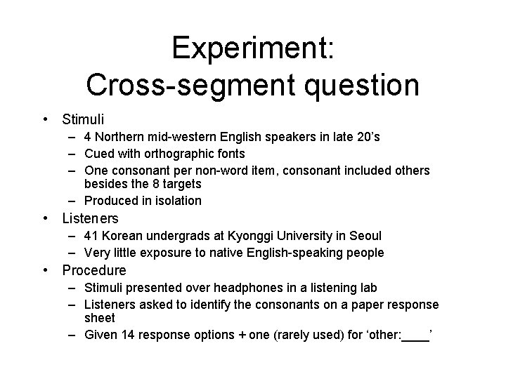 Experiment: Cross-segment question • Stimuli – 4 Northern mid-western English speakers in late 20’s