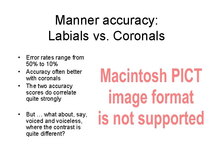 Manner accuracy: Labials vs. Coronals • Error rates range from 50% to 10% •