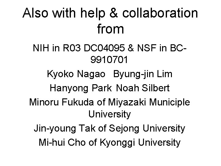 Also with help & collaboration from NIH in R 03 DC 04095 & NSF