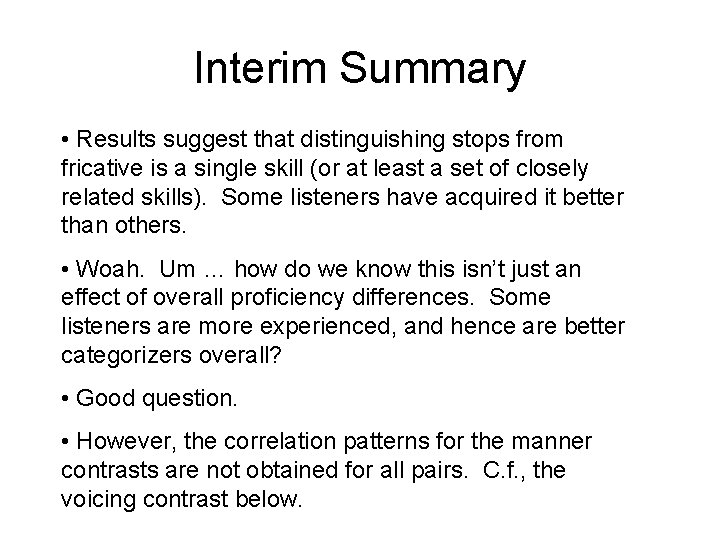 Interim Summary • Results suggest that distinguishing stops from fricative is a single skill