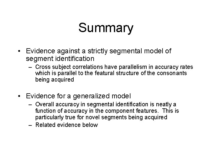 Summary • Evidence against a strictly segmental model of segment identification – Cross subject