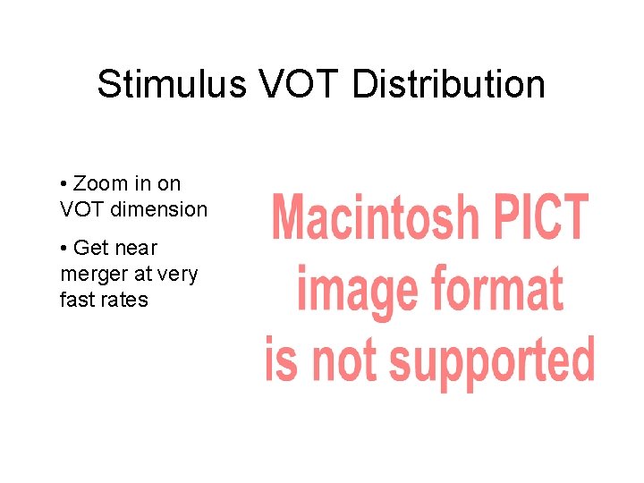 Stimulus VOT Distribution • Zoom in on VOT dimension • Get near merger at