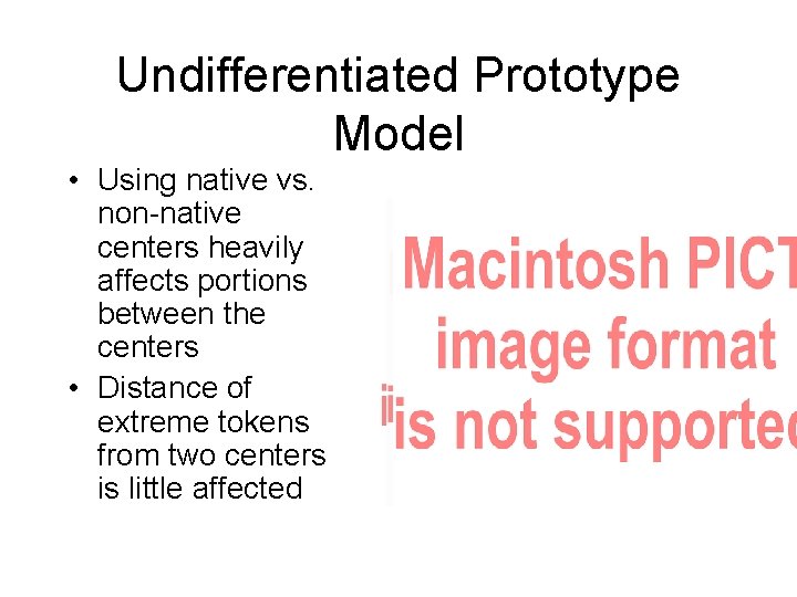 Undifferentiated Prototype Model • Using native vs. non-native centers heavily affects portions between the