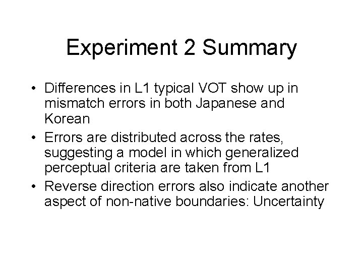 Experiment 2 Summary • Differences in L 1 typical VOT show up in mismatch