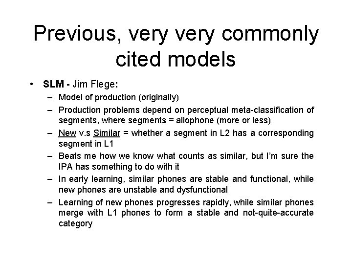 Previous, very commonly cited models • SLM - Jim Flege: – Model of production