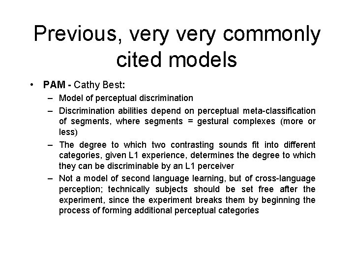 Previous, very commonly cited models • PAM - Cathy Best: – Model of perceptual