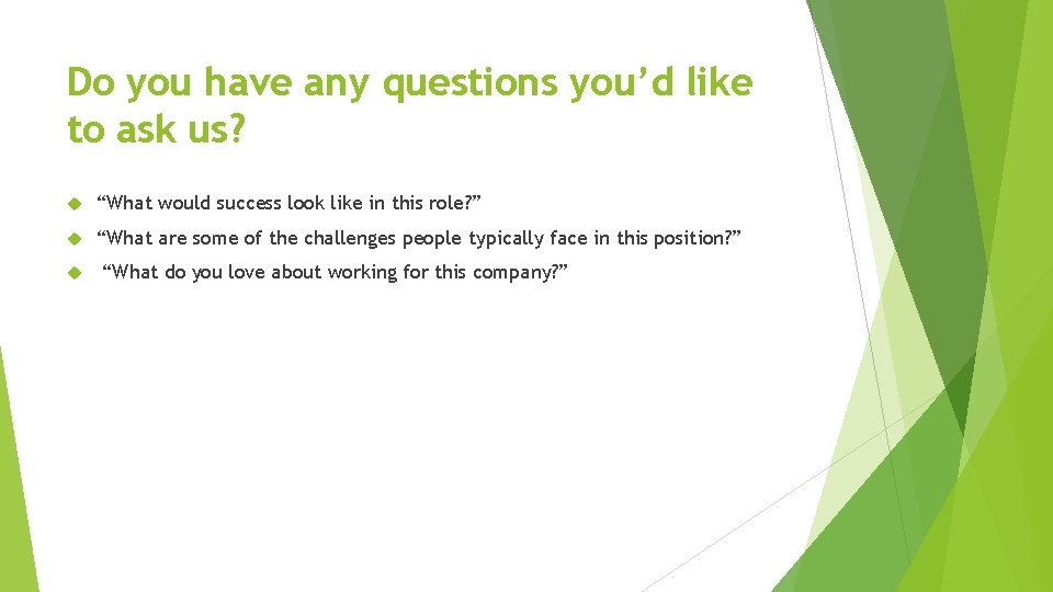 Do you have any questions you’d like to ask us? “What would success look