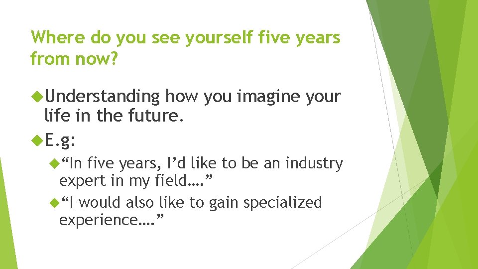 Where do you see yourself five years from now? Understanding how you imagine your