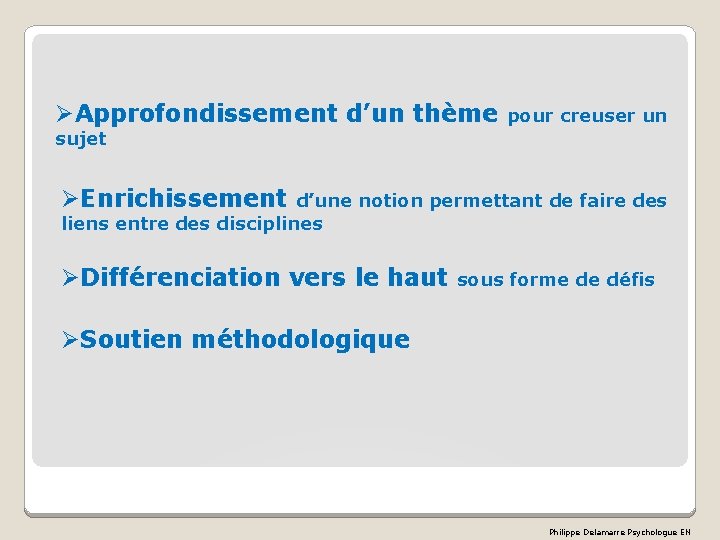 ØApprofondissement d’un thème pour creuser un sujet ØEnrichissement d’une notion permettant de faire des ØApprofondissement d’un thème pour creuser un sujet ØEnrichissement d’une notion permettant de faire des