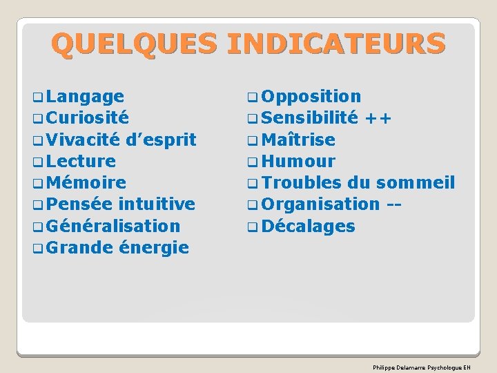 QUELQUES INDICATEURS q Langage q Opposition q Curiosité q Sensibilité q Vivacité q Maîtrise QUELQUES INDICATEURS q Langage q Opposition q Curiosité q Sensibilité q Vivacité q Maîtrise