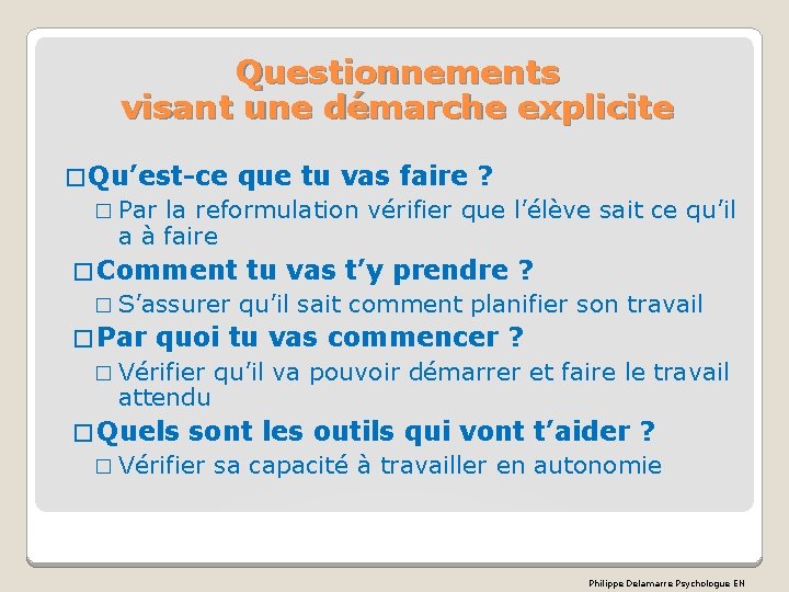 Questionnements visant une démarche explicite � Qu’est-ce que tu vas faire ? � Par Questionnements visant une démarche explicite � Qu’est-ce que tu vas faire ? � Par