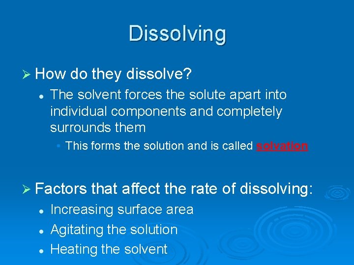 Dissolving Ø How do they dissolve? l The solvent forces the solute apart into