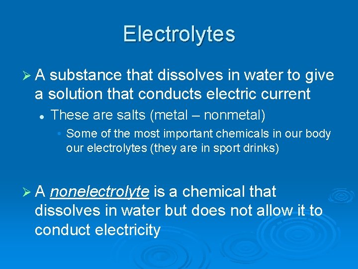 Electrolytes Ø A substance that dissolves in water to give a solution that conducts