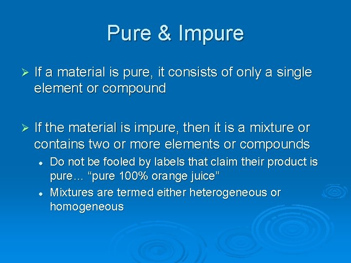 Pure & Impure Ø If a material is pure, it consists of only a