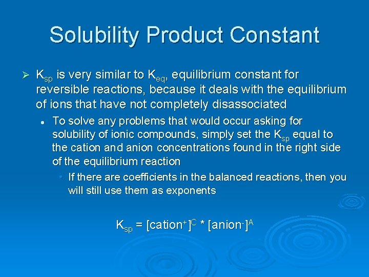 Solubility Product Constant Ø Ksp is very similar to Keq, equilibrium constant for reversible