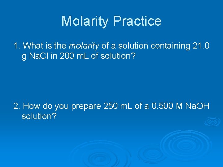 Molarity Practice 1. What is the molarity of a solution containing 21. 0 g