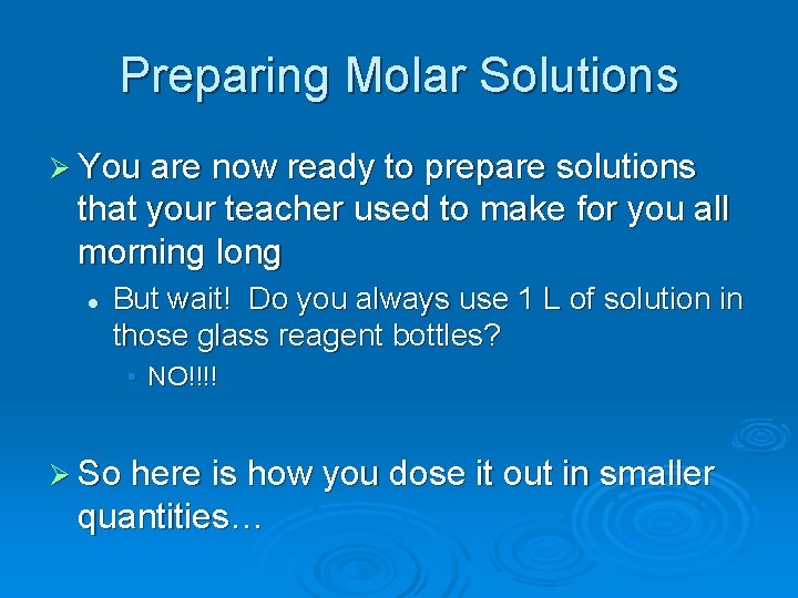 Preparing Molar Solutions Ø You are now ready to prepare solutions that your teacher