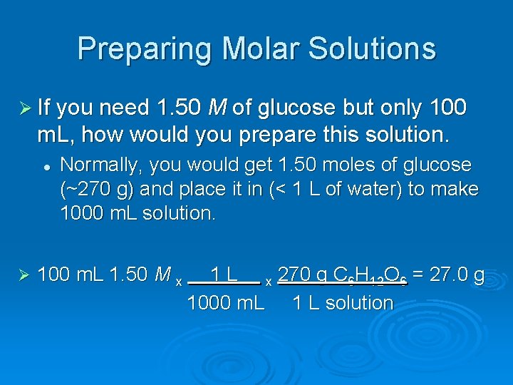 Preparing Molar Solutions Ø If you need 1. 50 M of glucose but only