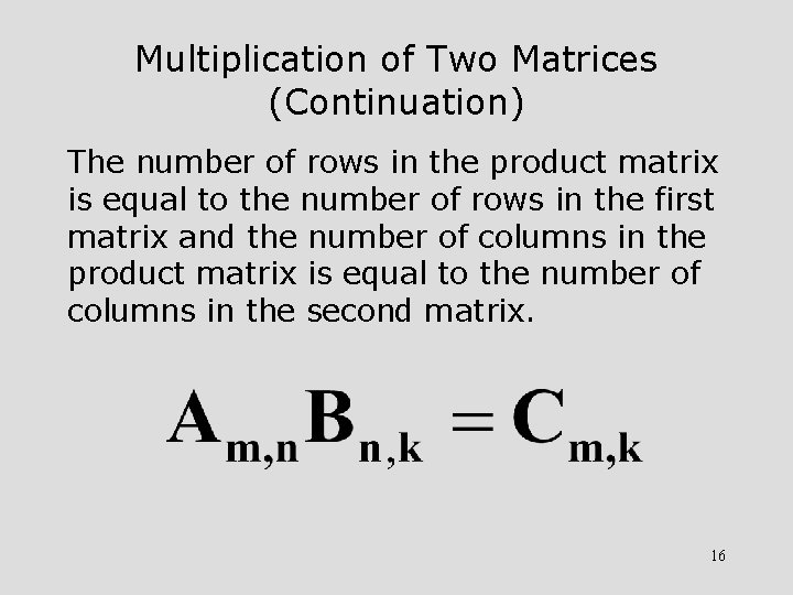 Multiplication of Two Matrices (Continuation) The number of rows in the product matrix is