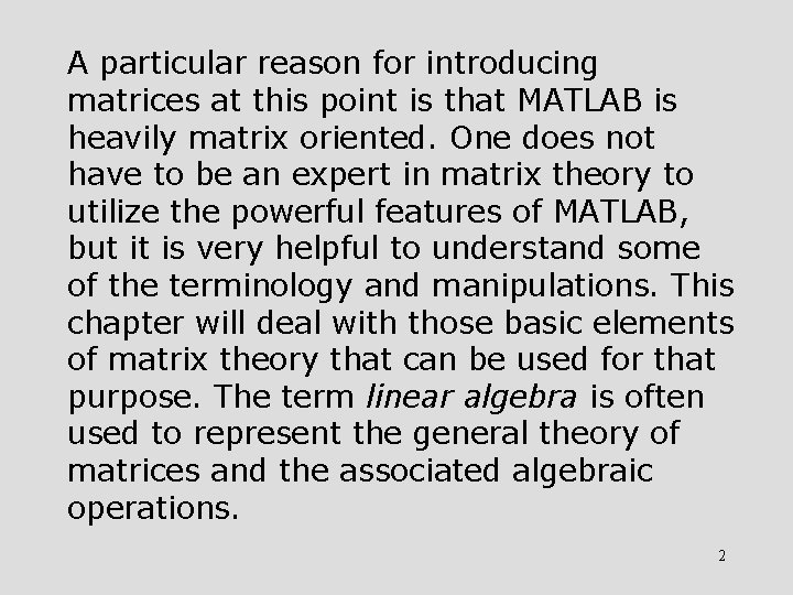 A particular reason for introducing matrices at this point is that MATLAB is heavily