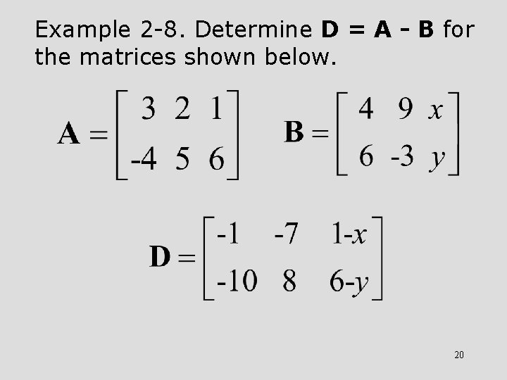 Example 2 -8. Determine D = A - B for the matrices shown below.