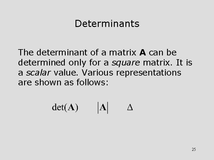 Determinants The determinant of a matrix A can be determined only for a square