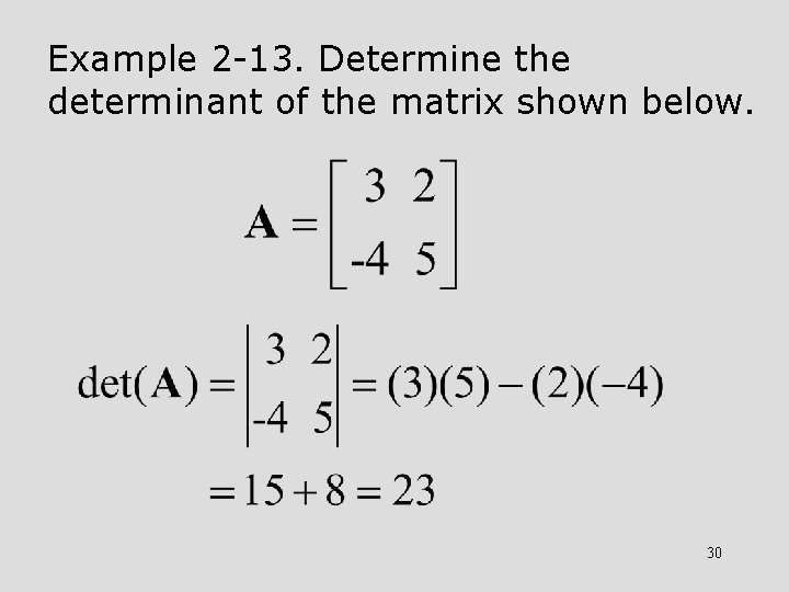 Example 2 -13. Determine the determinant of the matrix shown below. 30 