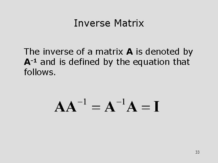Inverse Matrix The inverse of a matrix A is denoted by A-1 and is