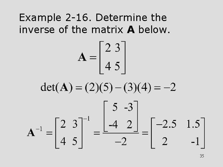 Example 2 -16. Determine the inverse of the matrix A below. 35 