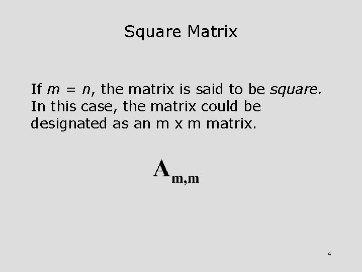 Square Matrix If m = n, the matrix is said to be square. In