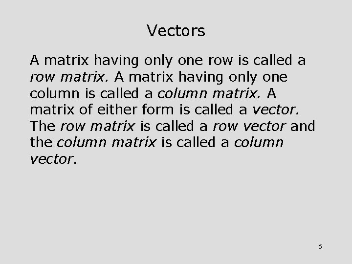 Vectors A matrix having only one row is called a row matrix. A matrix