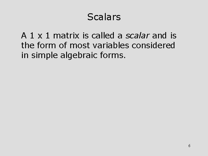 Scalars A 1 x 1 matrix is called a scalar and is the form