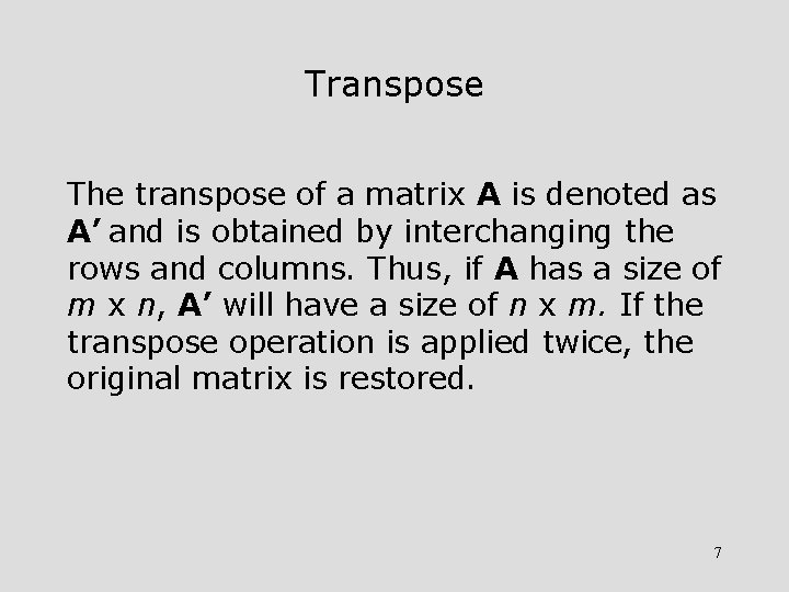 Transpose The transpose of a matrix A is denoted as A’ and is obtained