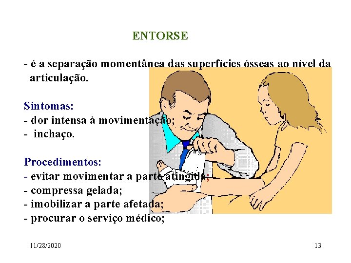 ENTORSE - é a separação momentânea das superfícies ósseas ao nível da articulação. Sintomas: