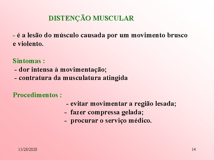 DISTENÇÃO MUSCULAR - é a lesão do músculo causada por um movimento brusco e