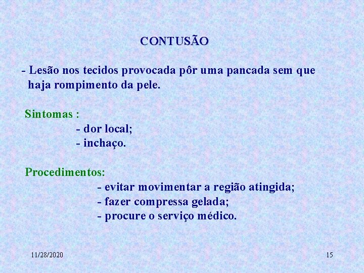 CONTUSÃO - Lesão nos tecidos provocada pôr uma pancada sem que haja rompimento da