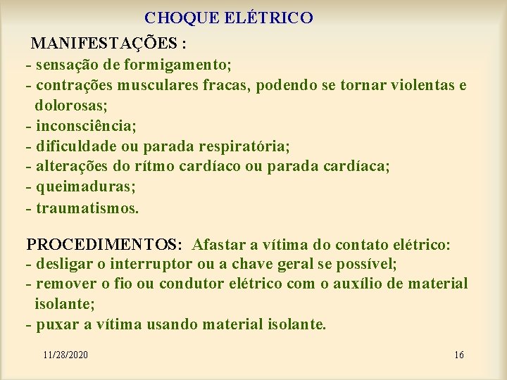 CHOQUE ELÉTRICO MANIFESTAÇÕES : - sensação de formigamento; - contrações musculares fracas, podendo se