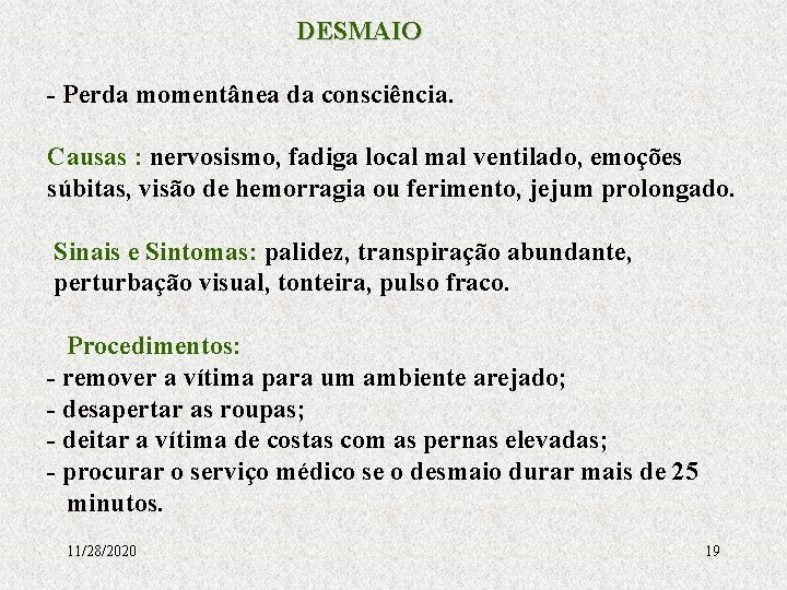 DESMAIO - Perda momentânea da consciência. Causas : nervosismo, fadiga local mal ventilado, emoções