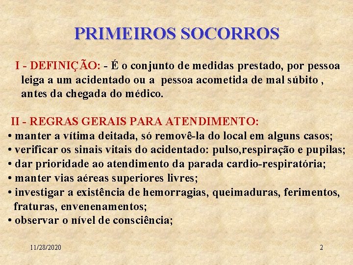 PRIMEIROS SOCORROS I - DEFINIÇÃO: - É o conjunto de medidas prestado, por pessoa