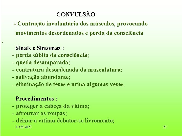 CONVULSÃO - Contração involuntária dos músculos, provocando movimentos desordenados e perda da consciência. Sinais